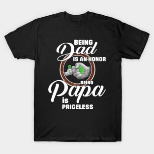 Being Dad Is An Honor Being Papa Is Priceless T-Shirt